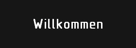 Willkommen